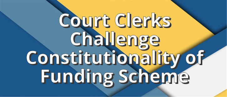 Court Clerks challenge constitutionality of funding scheme